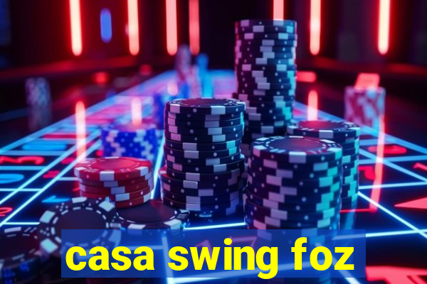 casa swing foz