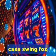 casa swing foz