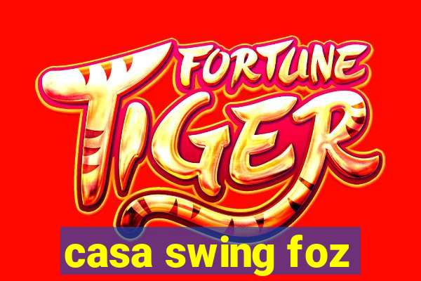 casa swing foz