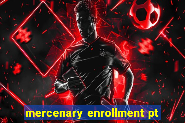 mercenary enrollment pt