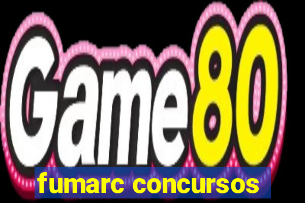 fumarc concursos