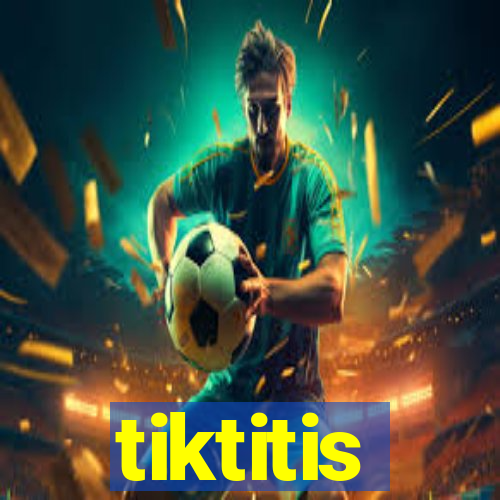 tiktitis