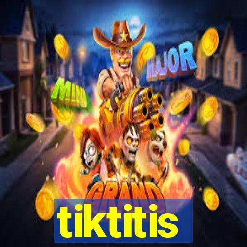 tiktitis