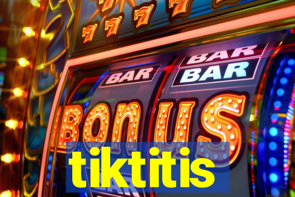 tiktitis