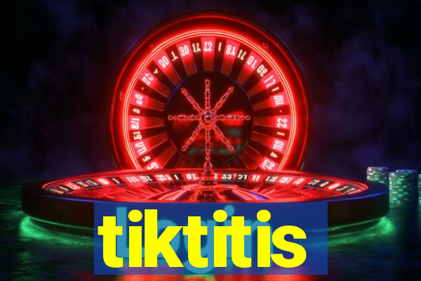 tiktitis