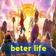 beter life