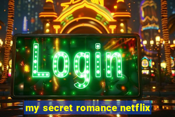 my secret romance netflix