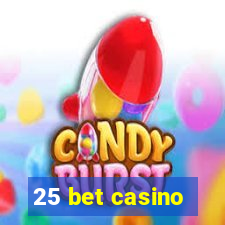 25 bet casino