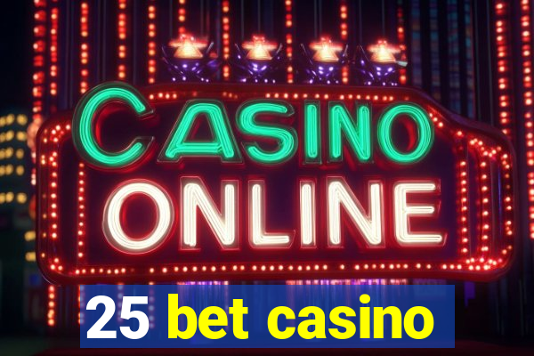 25 bet casino