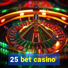 25 bet casino