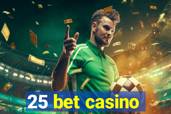 25 bet casino