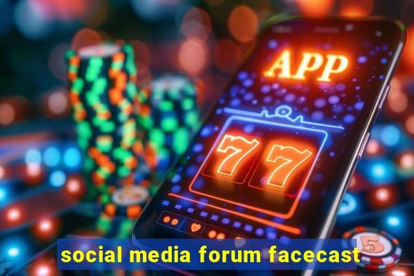 social media forum facecast