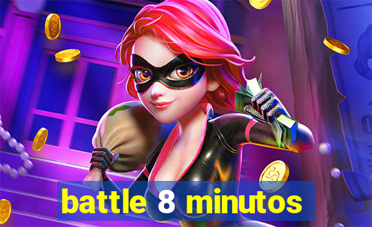 battle 8 minutos