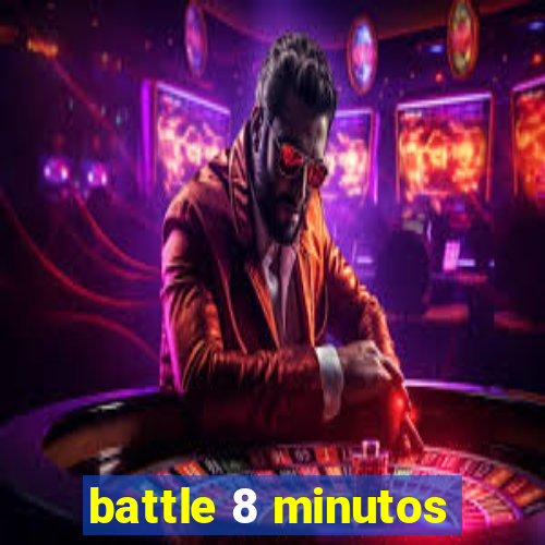 battle 8 minutos