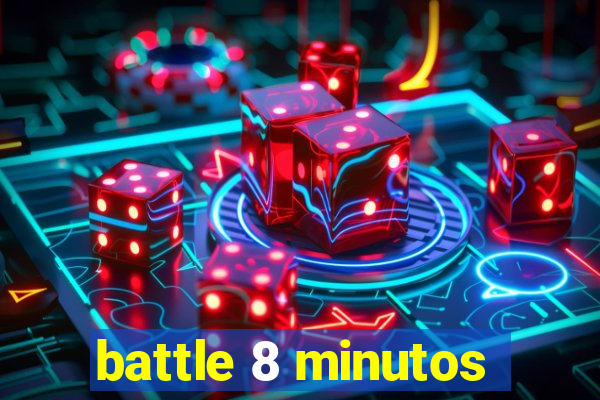 battle 8 minutos