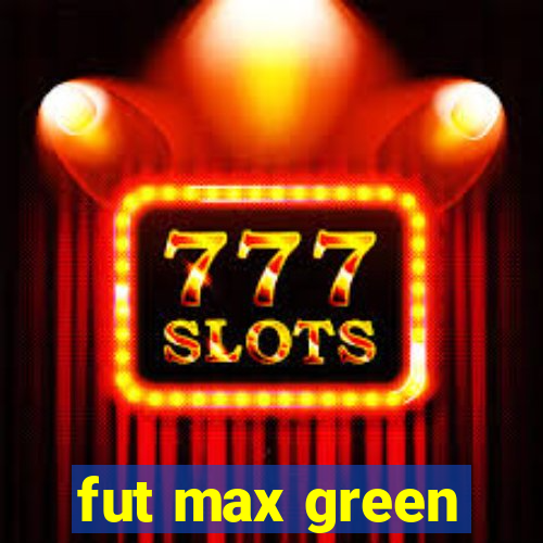 fut max green