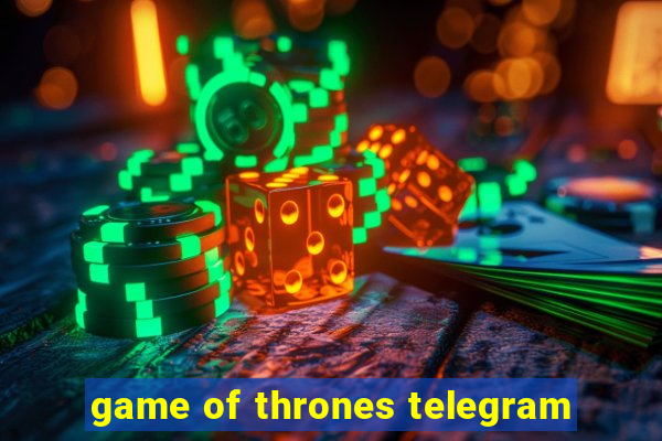 game of thrones telegram