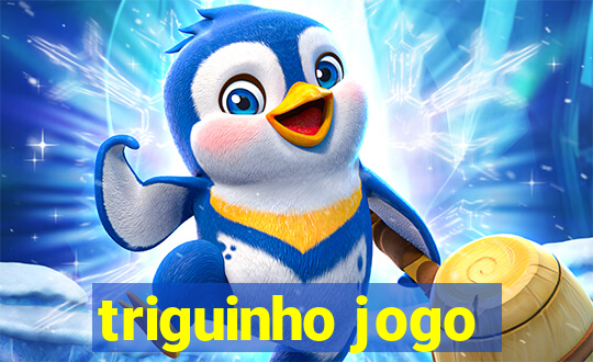 triguinho jogo