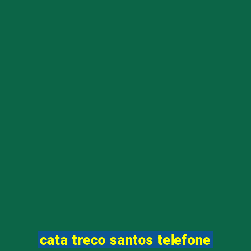 cata treco santos telefone