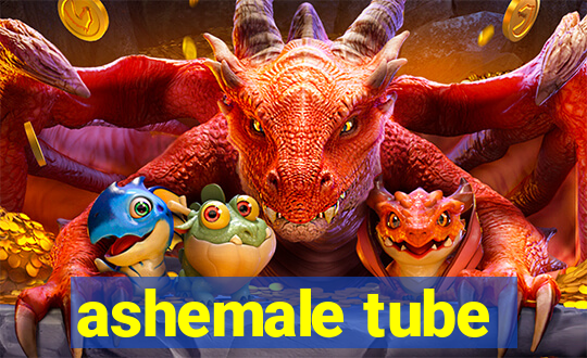 ashemale tube