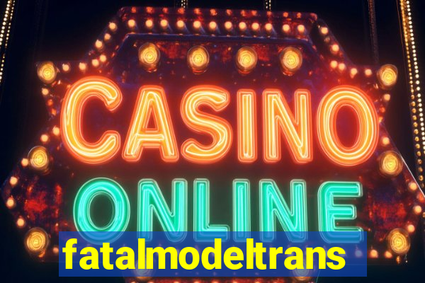 fatalmodeltransex