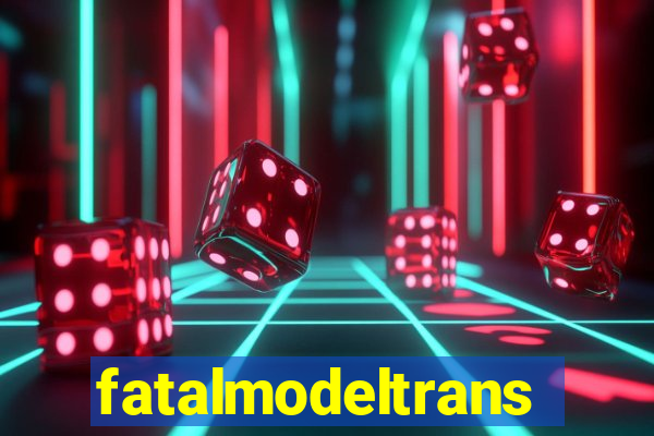 fatalmodeltransex