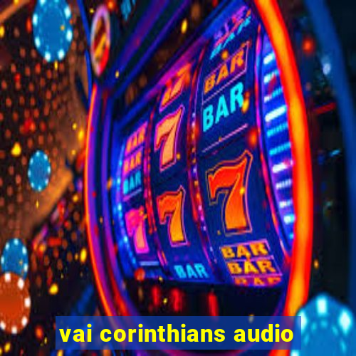 vai corinthians audio