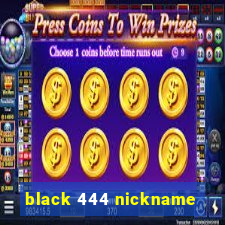 black 444 nickname