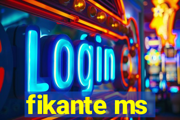 fikante ms