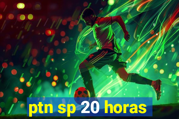 ptn sp 20 horas