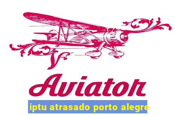 iptu atrasado porto alegre