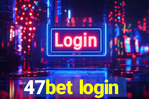 47bet login