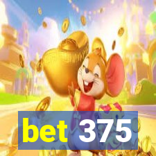 bet 375