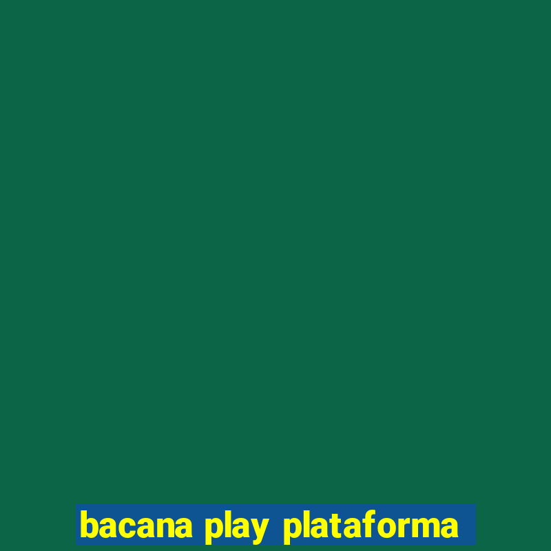 bacana play plataforma