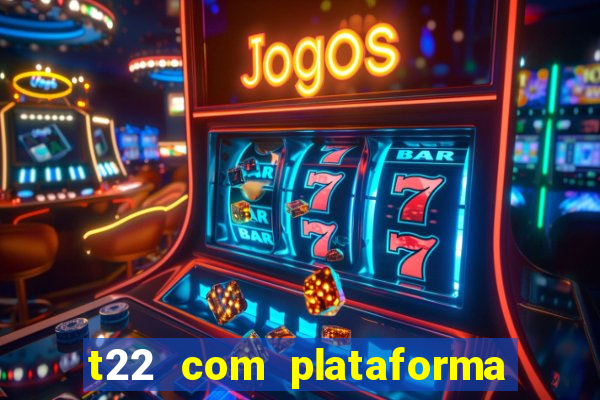 t22 com plataforma de jogos