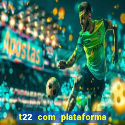 t22 com plataforma de jogos