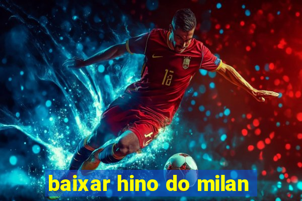 baixar hino do milan