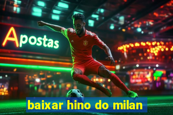 baixar hino do milan