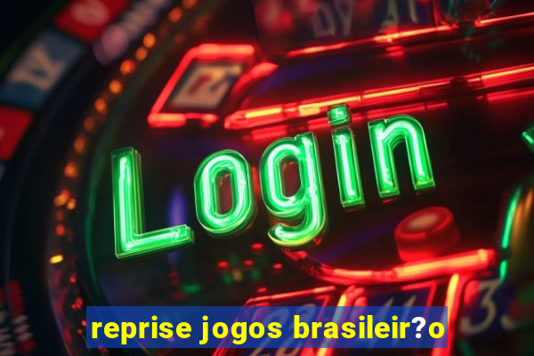 reprise jogos brasileir?o