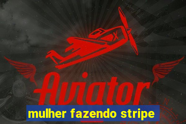 mulher fazendo stripe