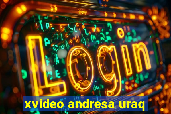 xvideo andresa uraq