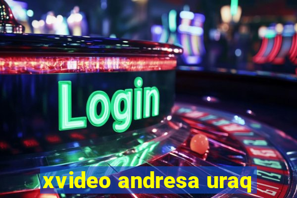 xvideo andresa uraq