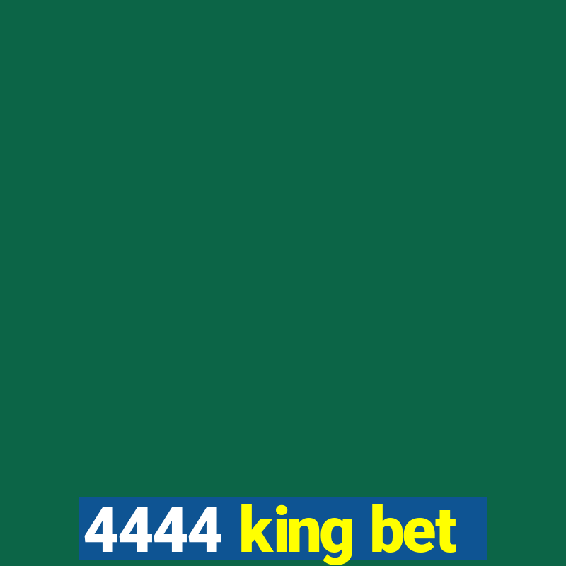 4444 king bet