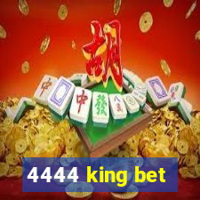 4444 king bet