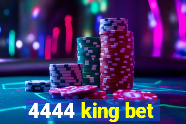 4444 king bet