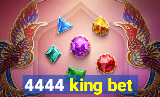 4444 king bet