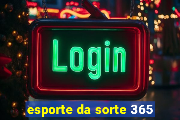 esporte da sorte 365