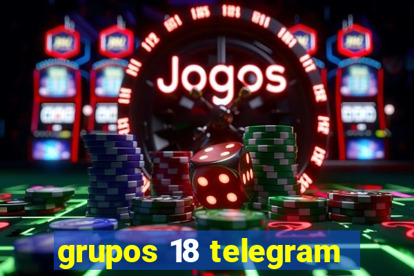 grupos 18 telegram