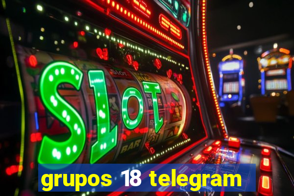 grupos 18 telegram