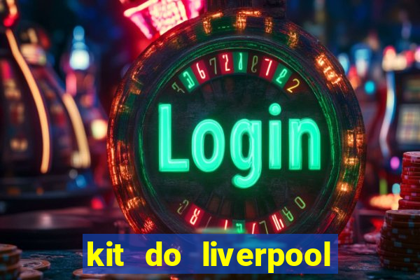 kit do liverpool dls 19